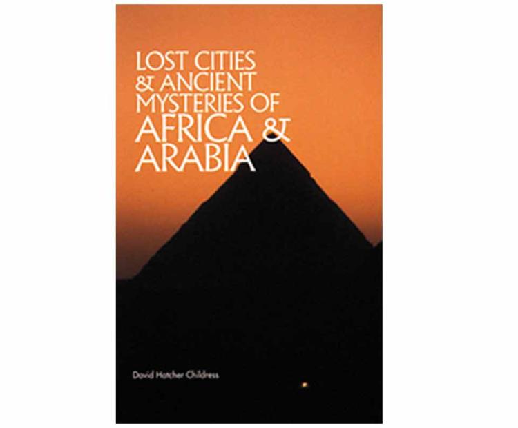 Lost Cities and Ancient Mysteries of Africa and Arabia